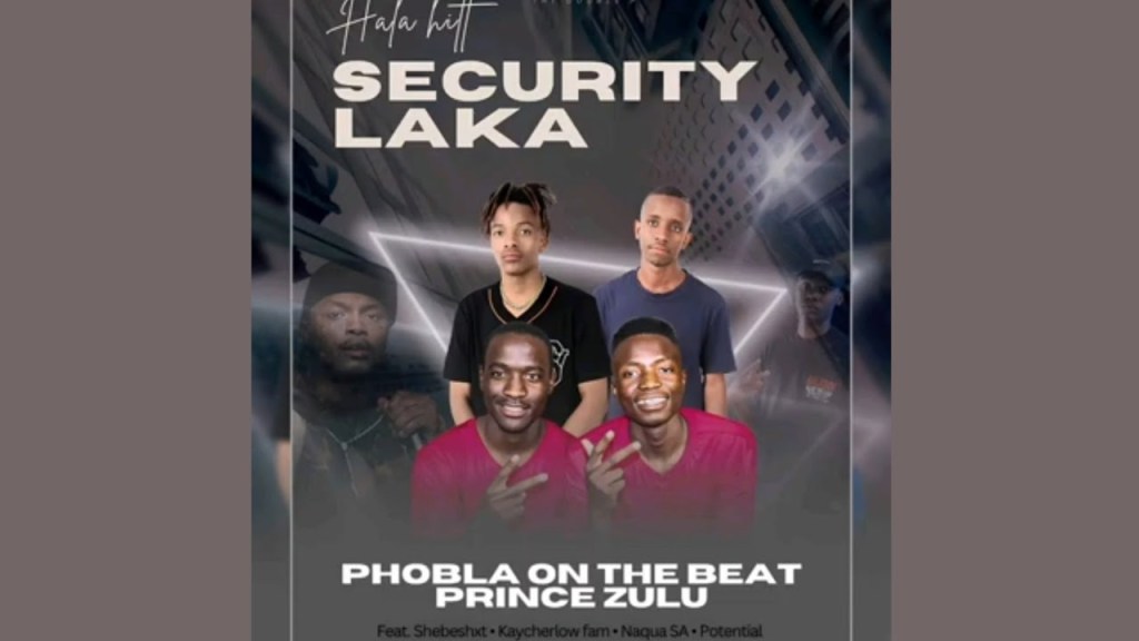 Phobla On The Beat & Prince Zulu – Security Laka (ft. Shebeshxt, Naqua SA & KayCherlow&Potential) (Baixar&nbsp;Mp3)