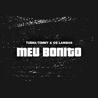 Turma Tommy – Meu Bonito (feat. Os Lambas)